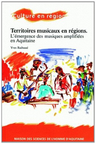 Territoires musicaux en région : L'émergence des musiques amplifiées en Aquitaine 9782858923243