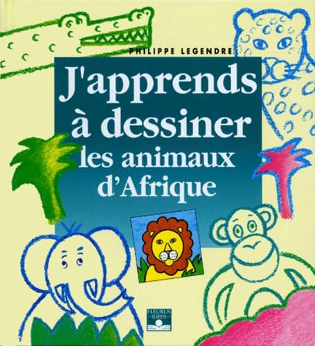 J'apprends à dessiner les animaux d'Afrique 9782215018889
