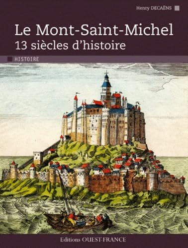 Le Mont-Saint-Michel, 13 siècles d'histoire 9782737350412