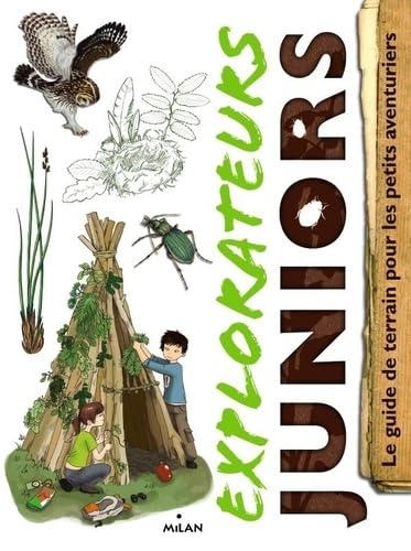 Explorateurs juniors: Le guide de terrain pour les petits aventuriers 9782745948809