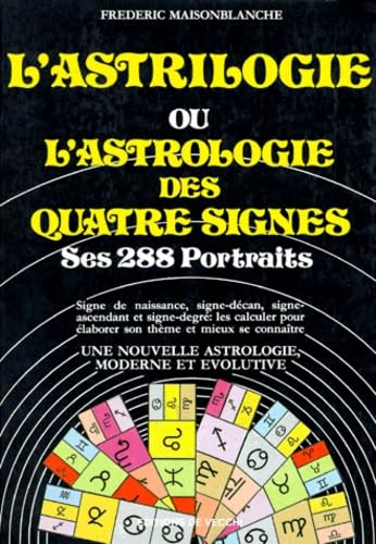 L'Astrilogie ou l'Astrologie des quatre signes : ses 288 portraits 9782732806457