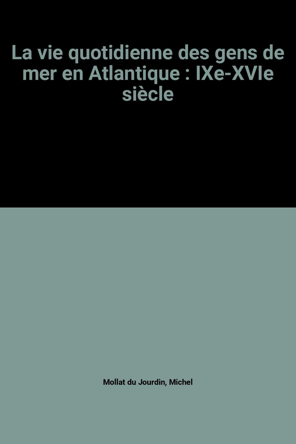 La vie quotidienne des gens de mer en Atlantique : IXe-XVIe siècle 9782702865842