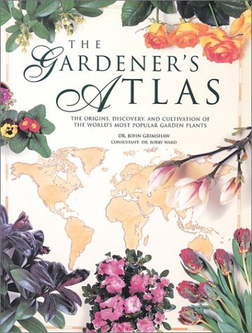 The Gardener's Atlas: The Origins, Discovery and Cultivation of the World's Most Popular Garden Plants 9781552976739