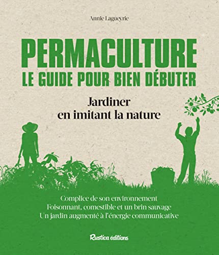 Permaculture Le guide pour bien débuter: Jardiner en imitant la nature 9782815306171