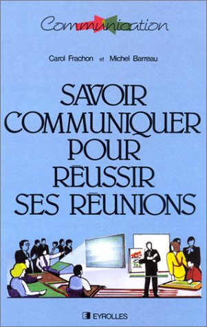 Savoir communiquer pour réussir ses réunions 9782212036176