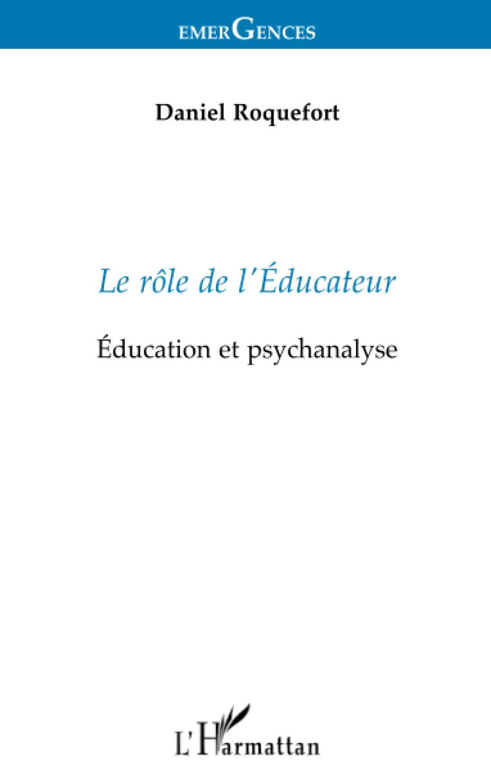 LE RÔLE DE L'ÉDUCATEUR: Éducation et psychanalyse 9782738431868
