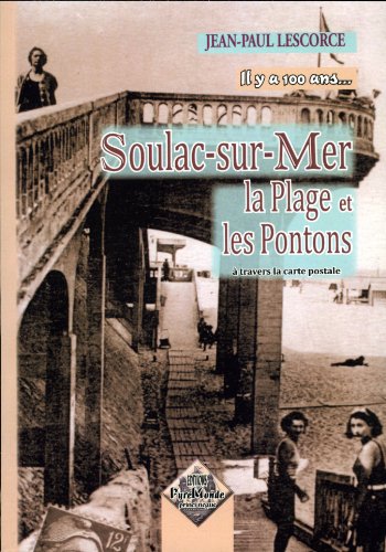 Soulac-sur-Mer, la plage et les pontons à travers la carte postale, il y a 100 ans... 9782846186230