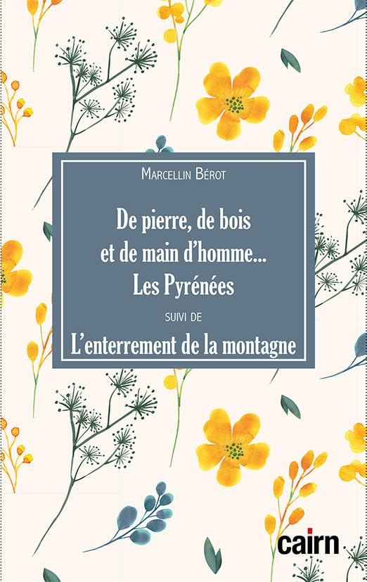De pierre, de bois, de main d'homme... Les Pyrénées : Suivi de L'enterrement de la montagne 9782350687971