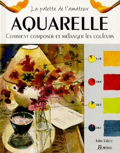 Aquarelle. Comment Composer Et Melanger Les Couleurs 9782040271527