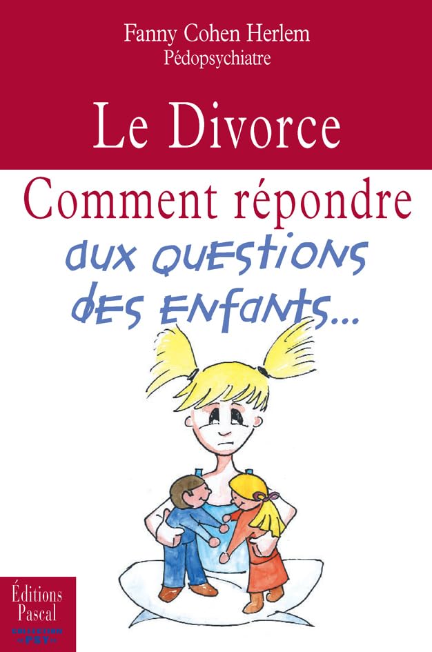 Le Divorce: Comment répondre aux questions des enfants 9782350190075