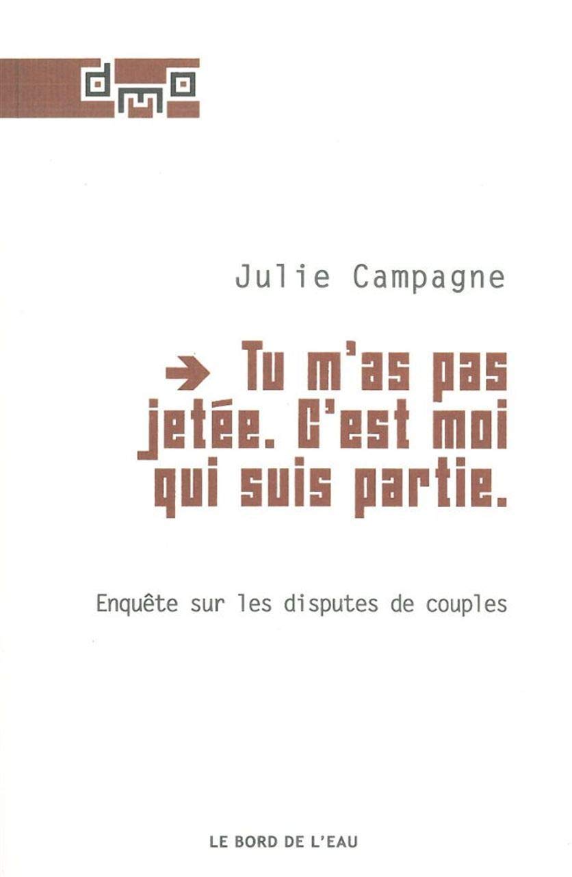 Tu m'as pas jetée. C'est moi qui suis partie: Enquête sur les disputes de couples 9782356871930