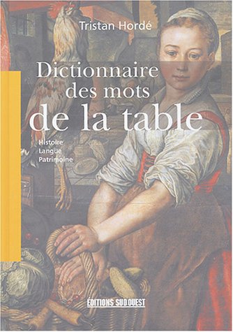 Dictionnaire des mots de la table : Histoire, langue, patrimoine 9782879015910