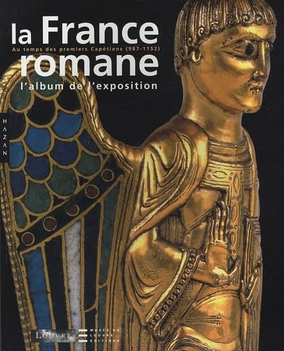 La France romane au temps des premiers Capétiens (987-1152): L'album de l'exposition 9782850259807