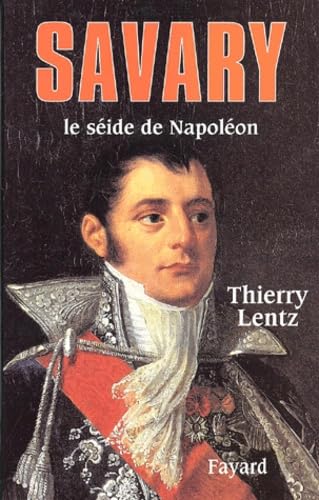 Savary: Le séide de Napoléon 9782213611273