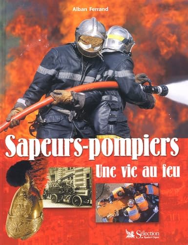 Sapeurs-pompiers, une vie au feu 9782709813600