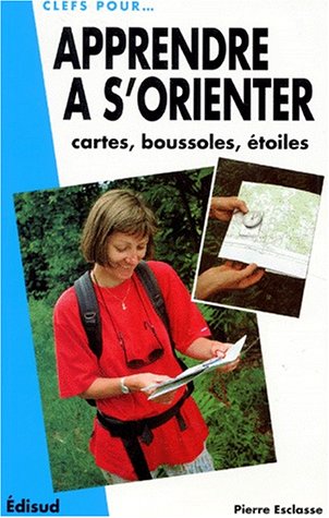 Apprendre à s'orienter: Cartes, boussoles, étoiles 9782857442493
