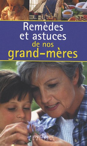 Remèdes et astuces de nos grands-mères 9782350350868