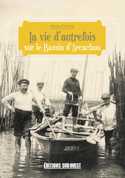 La vie d'autrefois sur le Bassin d'Arcachon 9782817700540