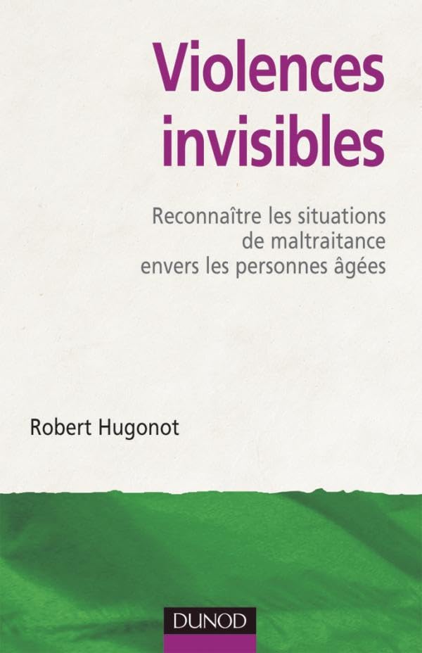 Violences invisibles - Reconnaître les situations de maltraitance envers les personnes âgées: Reconnaître les situations de maltraitance envers les personnes âgées 9782100507429