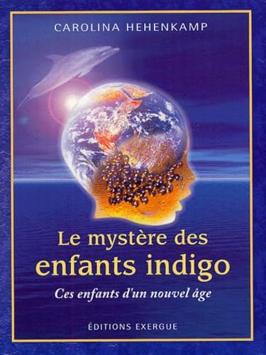 Le mystère des enfants indigo - Ces enfants d'un nouvel âge 9782911525551