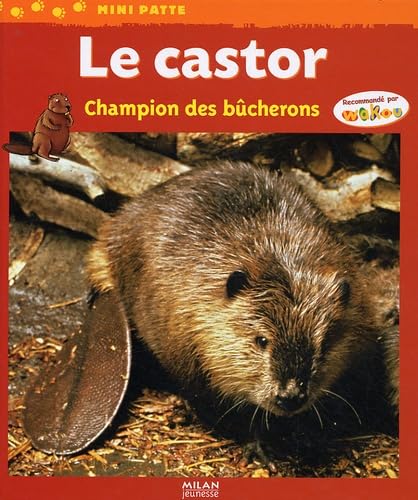 Le castor: Champion des bûcherons 9782745934888