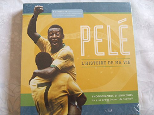 Pelé, l'histoire de ma vie: Photographies et souvenirs du plus grand joueur de football du monde 9782851207326