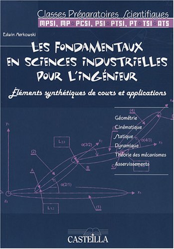 Les fondamentaux en sciences industrielles pour l'ingénieur : Eléments synthétiques de cours et applications classes préparatoires scientifiques 9782713528477