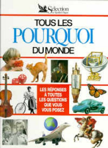 Tous les pourquoi du monde: Les réponses à toutes les questions que vous vous posez 9782709805575