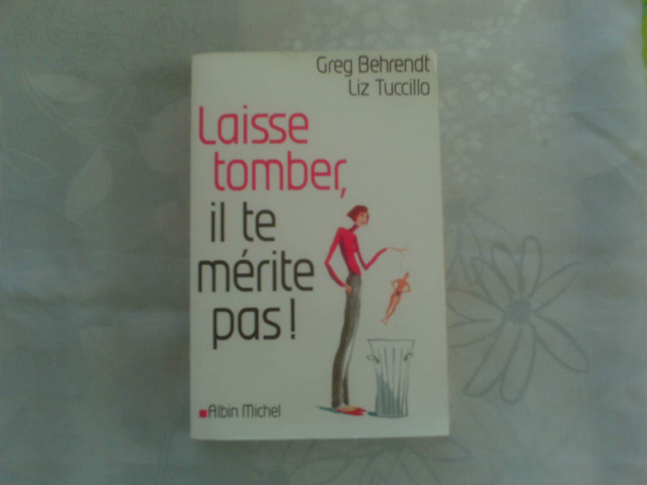 Laisse tomber, il te mérite pas ! 9782226158710