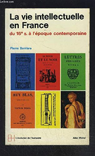 LA VIE INTELLECTUELLE EN FRANCE DU 16e A L EPOQUE CONTEMPORAINE 