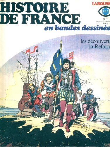 HISTOIRE DE FRANCE EN BANDES DESSINEES LAROUSSE [No 11] du 31/12/2099 - LES DECOUVERTES - LA REFORME. 3665375126068