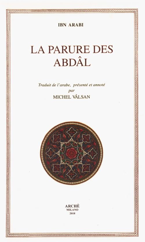 La Parure des Abdâl (Hilyatu-l-Adbâl): (Hilyatu-l-Adbâl ) -b Traduit de l'arabe, présenté et annoté par Michel VALSAN 9788872523797