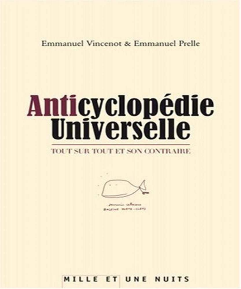 Anticyclopédie Universelle: Tout sur tout et son contraire 9782755500059