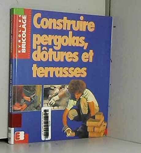 Construire pergolas, clôtures et terrasses 9782212060317