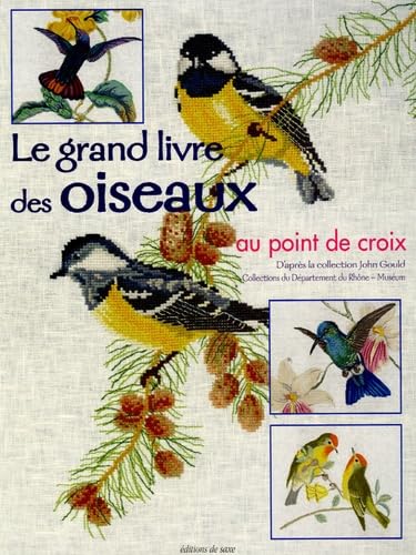 Le grand livre des oiseaux au point de croix: D'après la collection John Gould 9782844394279