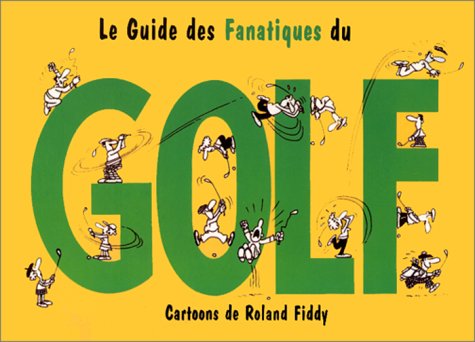 Le Guide Des Fanatiques Du Golf 9782873880156