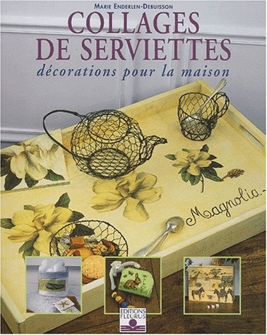 Collages de serviettes : Décoration pour la maison 9782215074519