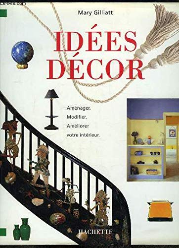 Idées décor: Des solutions simples et rapides à tous vos problèmes de décoration 9782010192579