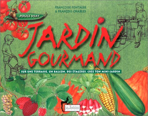 Jardin gourmand : Sur une terrasse, un balcon, des étagères, crée ton mini-jardin 9782843900549