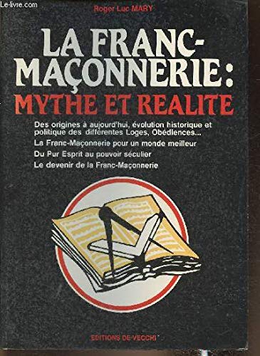 La Franc-Maconnerie : Mythe Et Realite 9782732818245