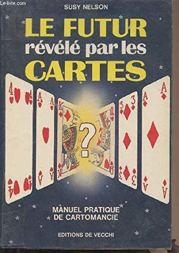 Le Futur révélé par les cartes: Manuel pratique de cartomancie 9782732841281