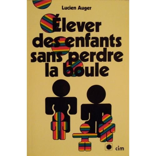 Elever enfants sans perdre la boule 9782761903066