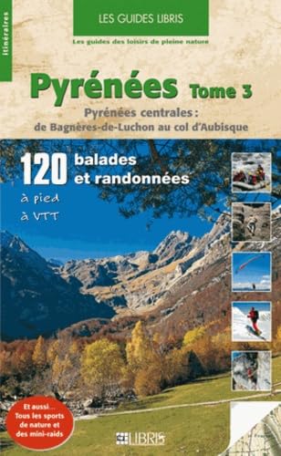 Pyrénées T.3: Pyrénées centrales : de Bagnères-de-Luchon au col d'Aubisque 9782847991314
