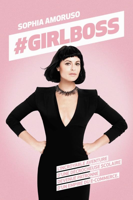 #Girlboss: L'INCROYABLE AVENTURE D'UNE DECROCHEUSE SCOLAIRE DEVENUE PATRONNE D'UN EMPIRE DU 9782211222310