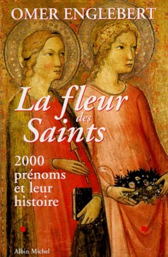 La Fleur des Saints: 2000 Prénoms et leur Histoire 9782226095428