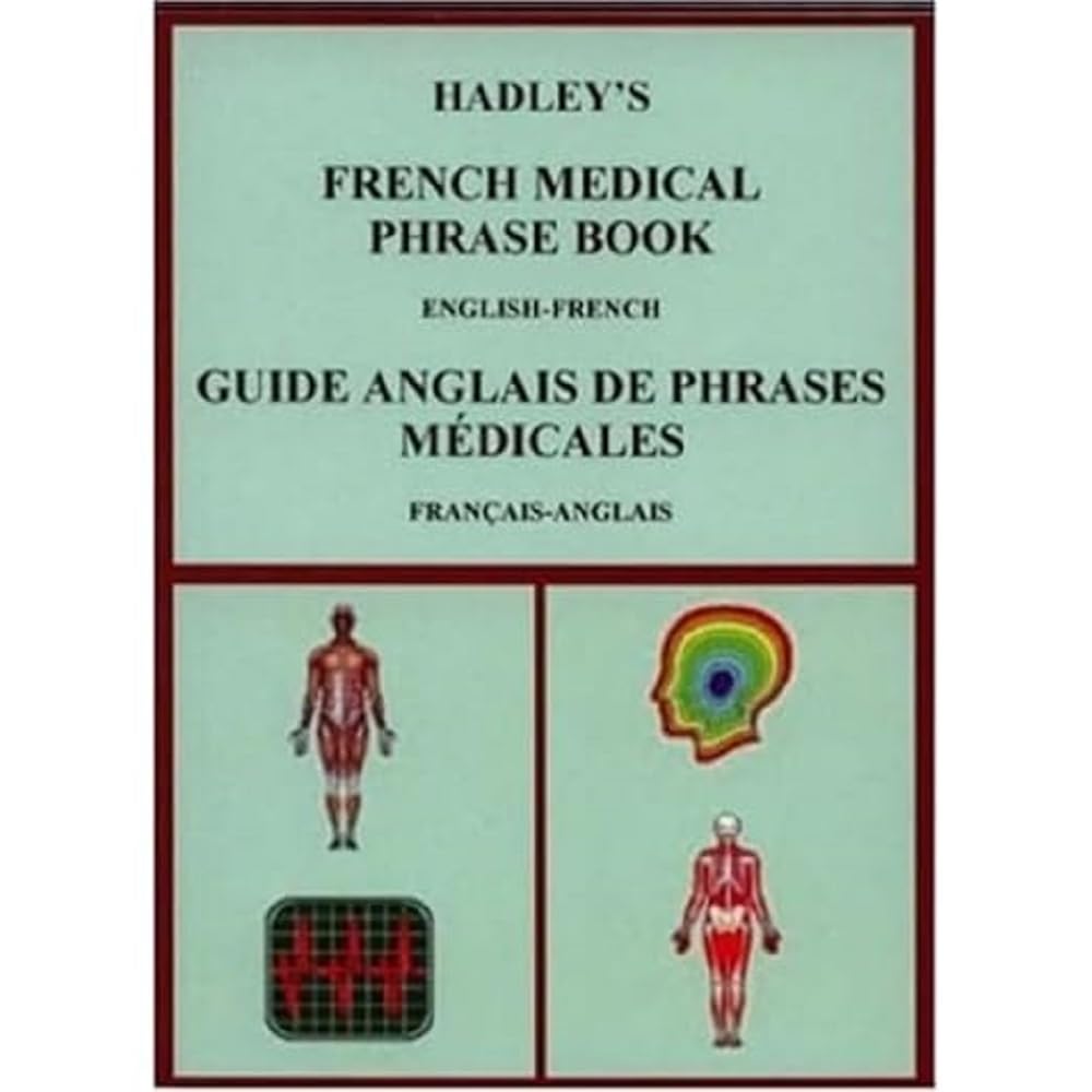 Hadley's French Medical Phrase Book: Hadley's Guide Anglais De Phrases Medicales 9781872739137