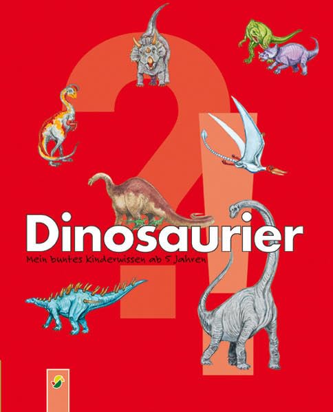 Dinosaurier: Mein kunterbuntes Kinderwissen ab 5 Jahren 9783867753005