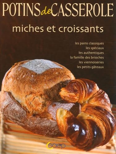 Miches et croissants. Les pains classiques, spéciaux, authentiques, brioches viennoiseries, petits gateaux. 9782737224539