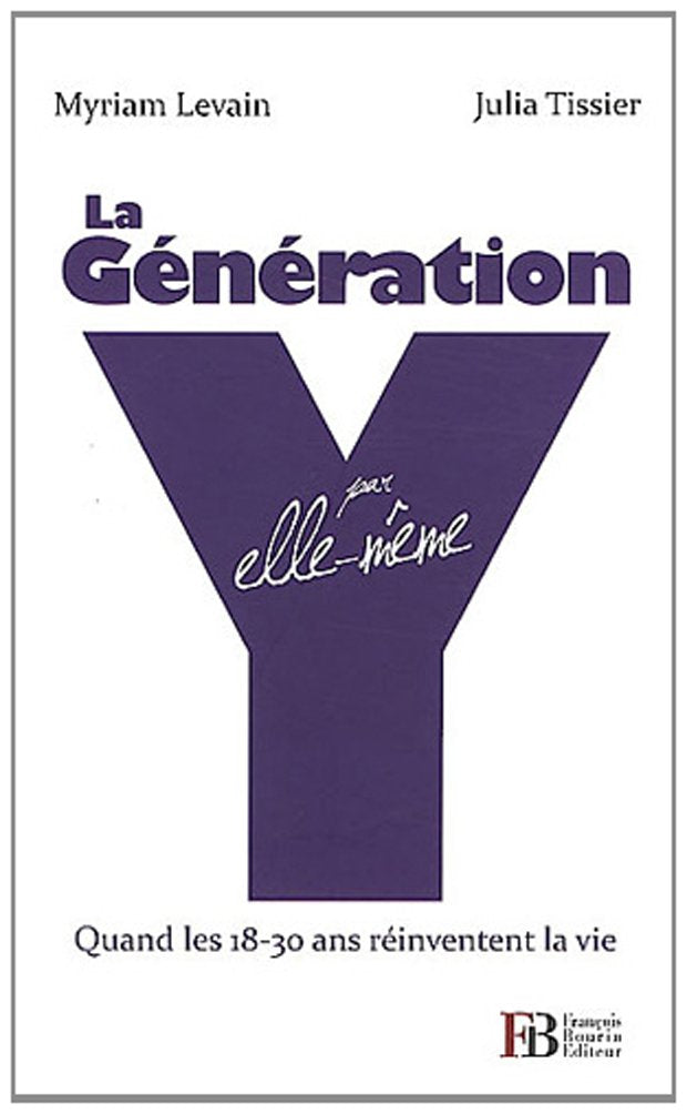 La génération Y par elle-même: Quand les 18-30 ans réinventent la vie 9782849412909