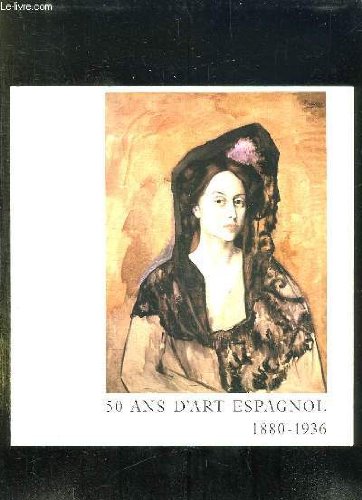 50 ANS D ART ESPAGNOL 1880 - 1936 DU 11 MAI AU 1 SEPTEMBRE 1984. 